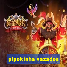 pipokinha vazados