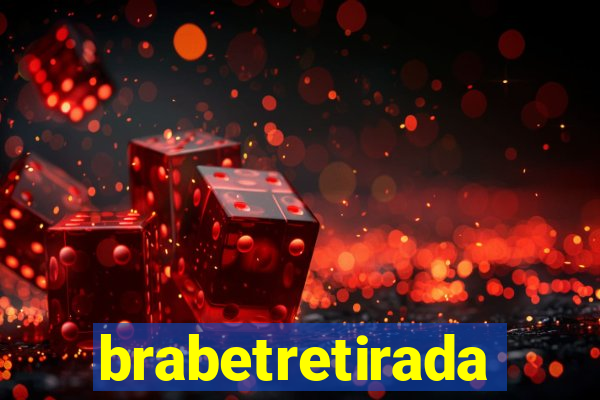 brabetretirada