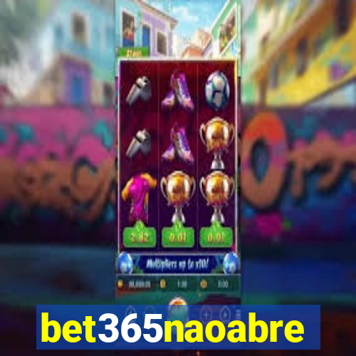 bet365naoabre