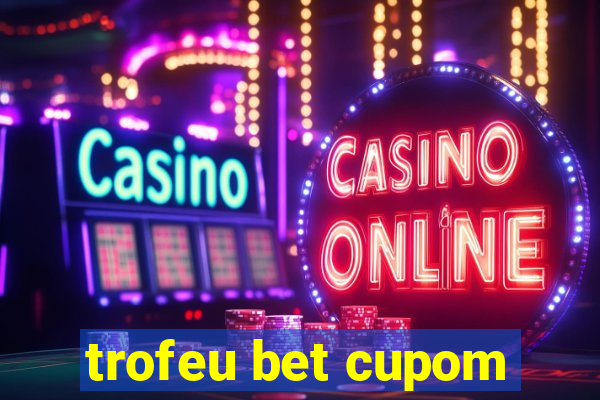 trofeu bet cupom