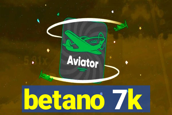 betano 7k