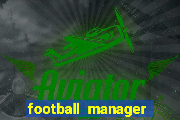 football manager 2019 fm scout