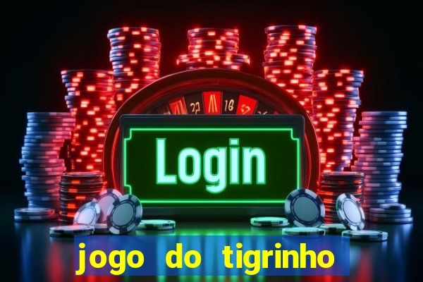 jogo do tigrinho que nao precisa depositar