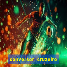 conversor cruzeiro para real