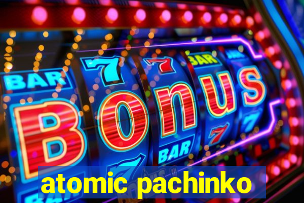 atomic pachinko