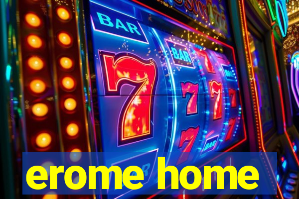 erome home