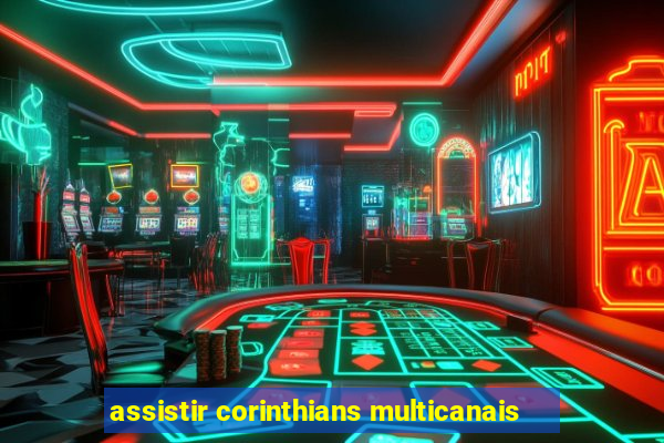 assistir corinthians multicanais