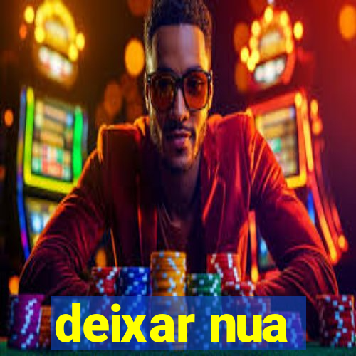 deixar nua