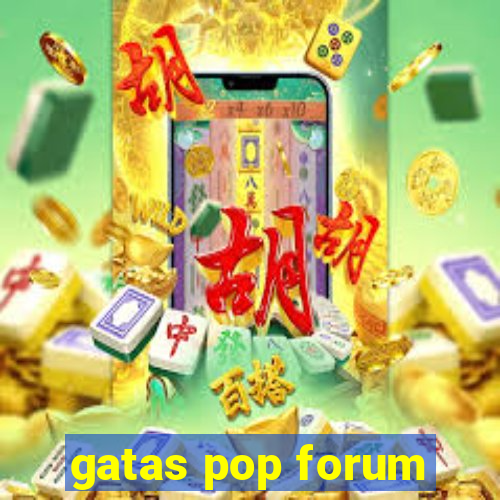 gatas pop forum