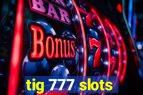 tig 777 slots