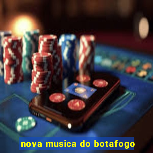 nova musica do botafogo