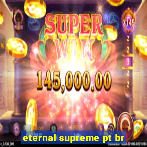 eternal supreme pt br