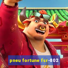 pneu fortune fsr-802