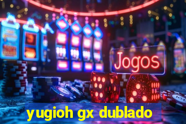 yugioh gx dublado