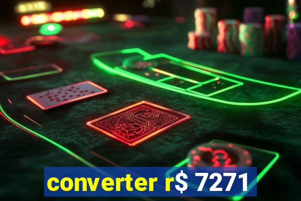 converter r$ 7271