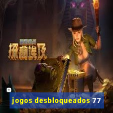 jogos desbloqueados 77