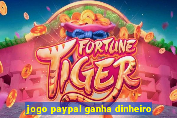 jogo paypal ganha dinheiro