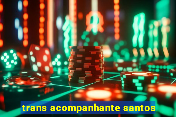 trans acompanhante santos