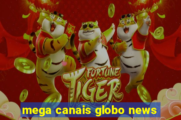 mega canais globo news