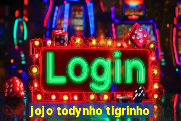 jojo todynho tigrinho