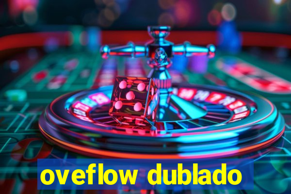 oveflow dublado