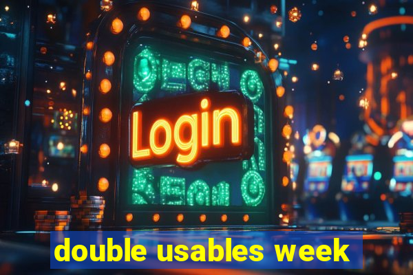 double usables week