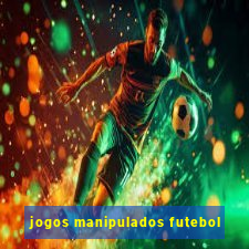 jogos manipulados futebol