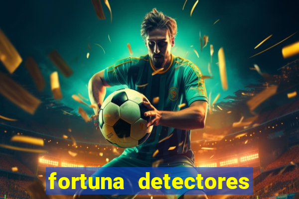 fortuna detectores de metal