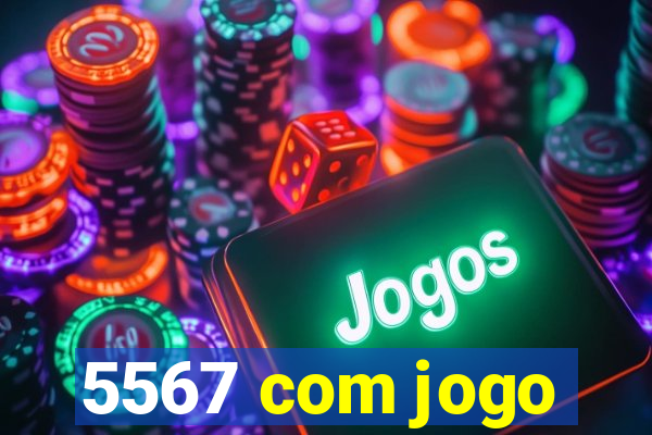 5567 com jogo