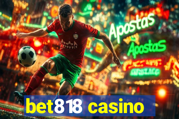 bet818 casino