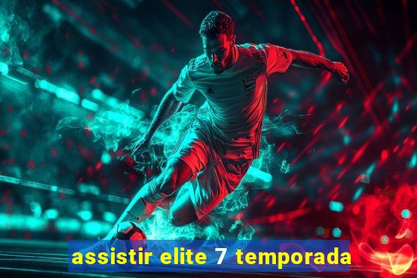 assistir elite 7 temporada