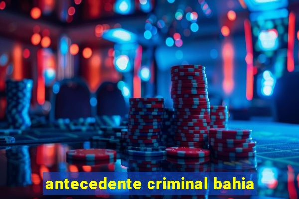 antecedente criminal bahia