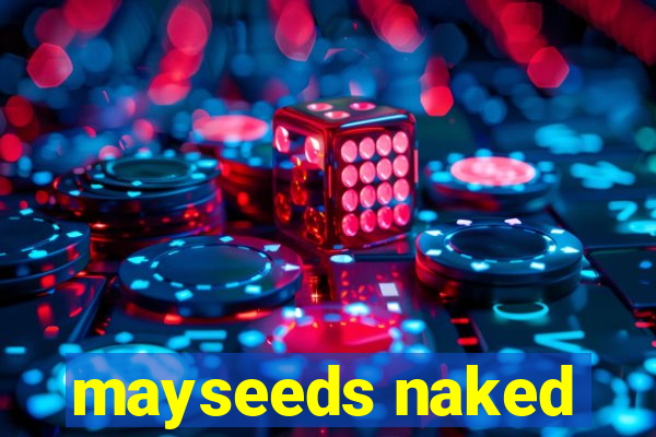 mayseeds naked