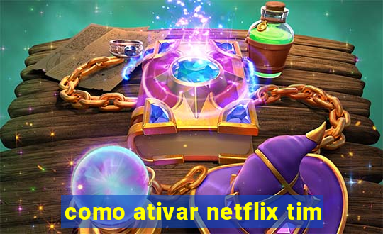 como ativar netflix tim