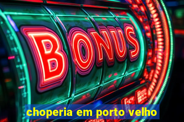 choperia em porto velho