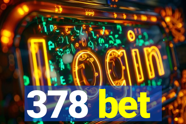 378 bet