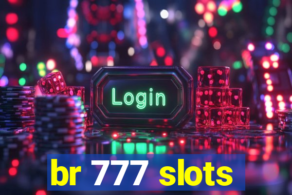 br 777 slots