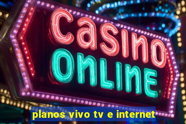 planos vivo tv e internet