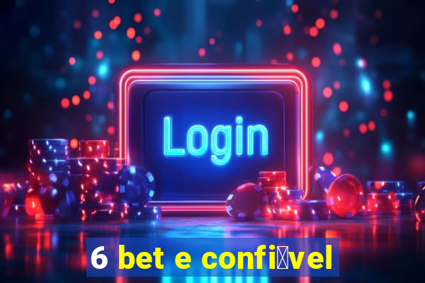 6 bet e confi谩vel