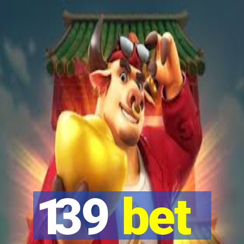 139 bet