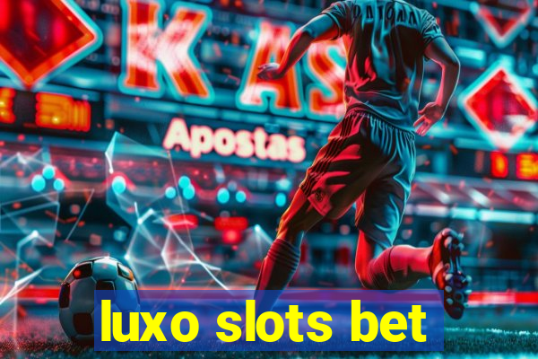 luxo slots bet