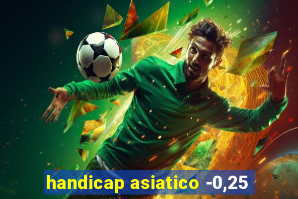 handicap asiatico -0,25