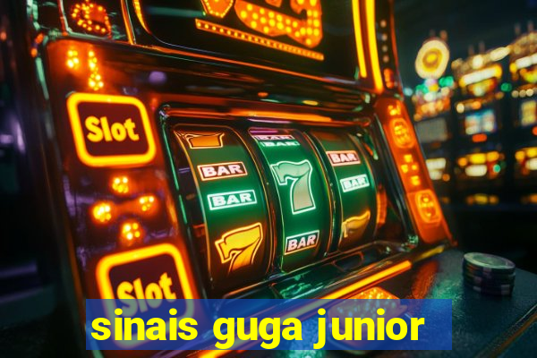 sinais guga junior