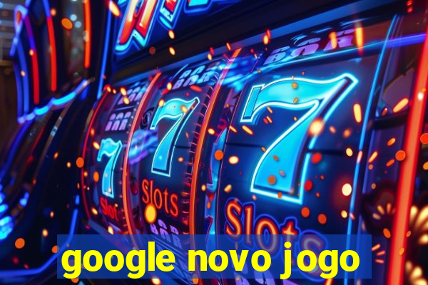 google novo jogo