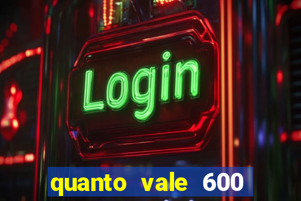 quanto vale 600 mil cruzeiros em reais