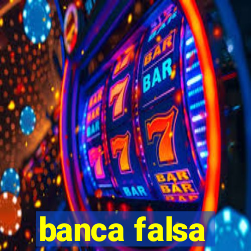 banca falsa