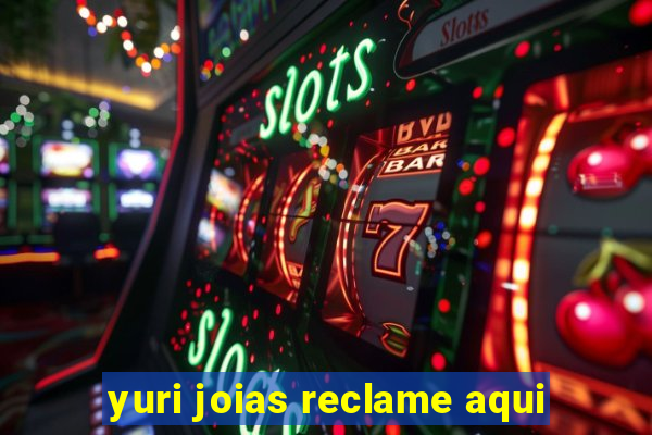 yuri joias reclame aqui