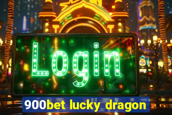 900bet lucky dragon