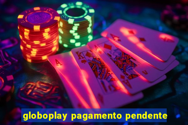 globoplay pagamento pendente