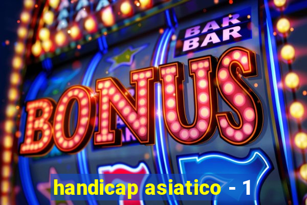 handicap asiatico - 1